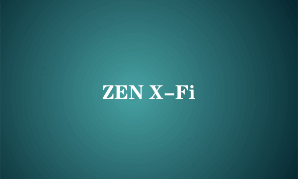 ZEN X-Fi